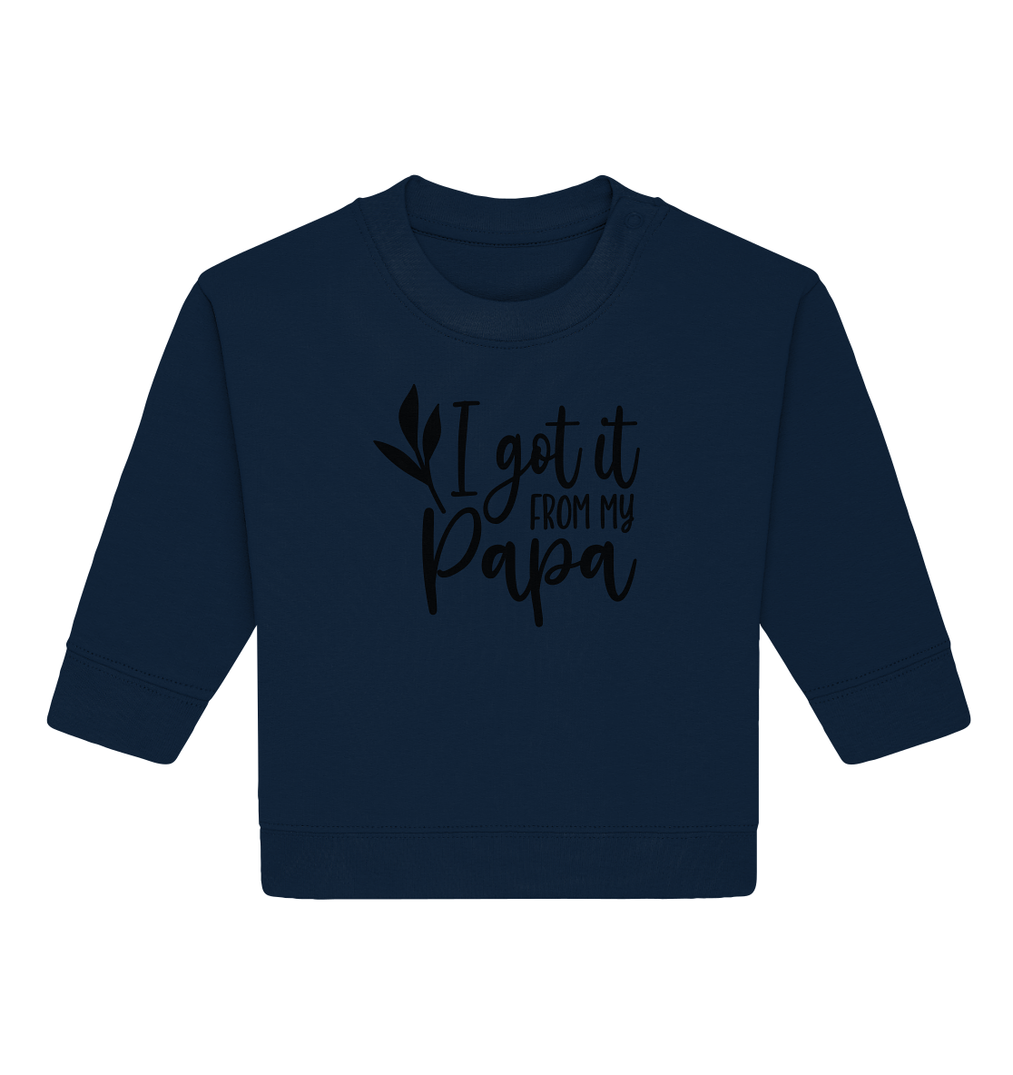 i got it from my papa - Baby Organic Sweatshirt