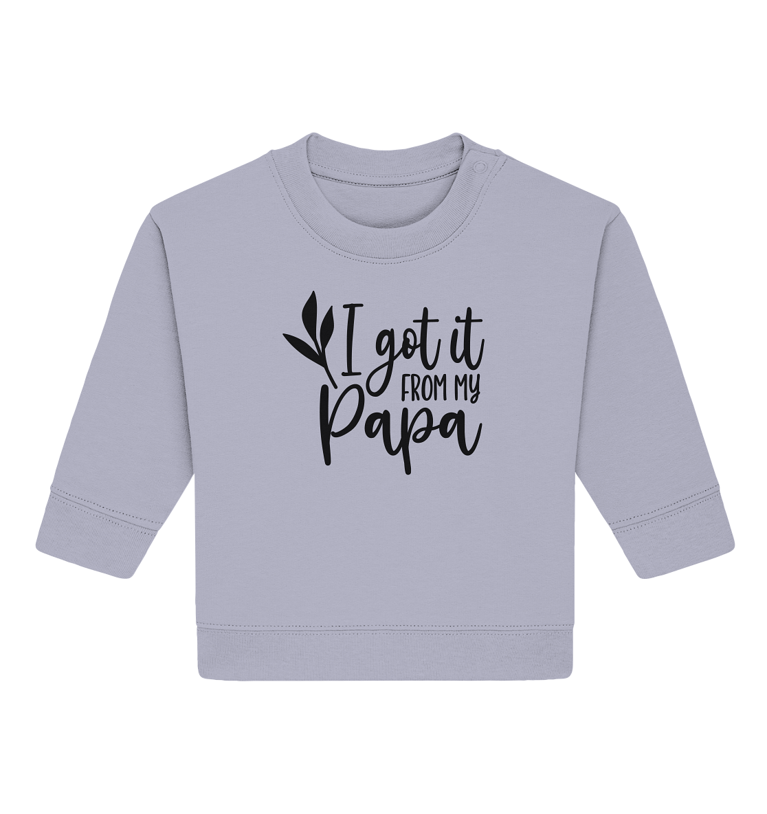 i got it from my papa - Baby Organic Sweatshirt