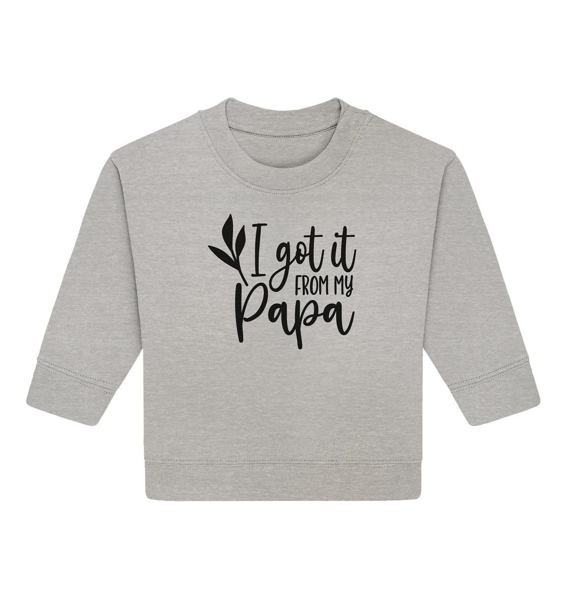 i got it from my papa - Baby Organic Sweatshirt