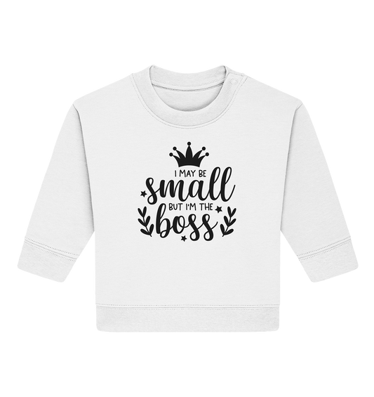 i may be small but im the boss - Baby Organic Sweatshirt