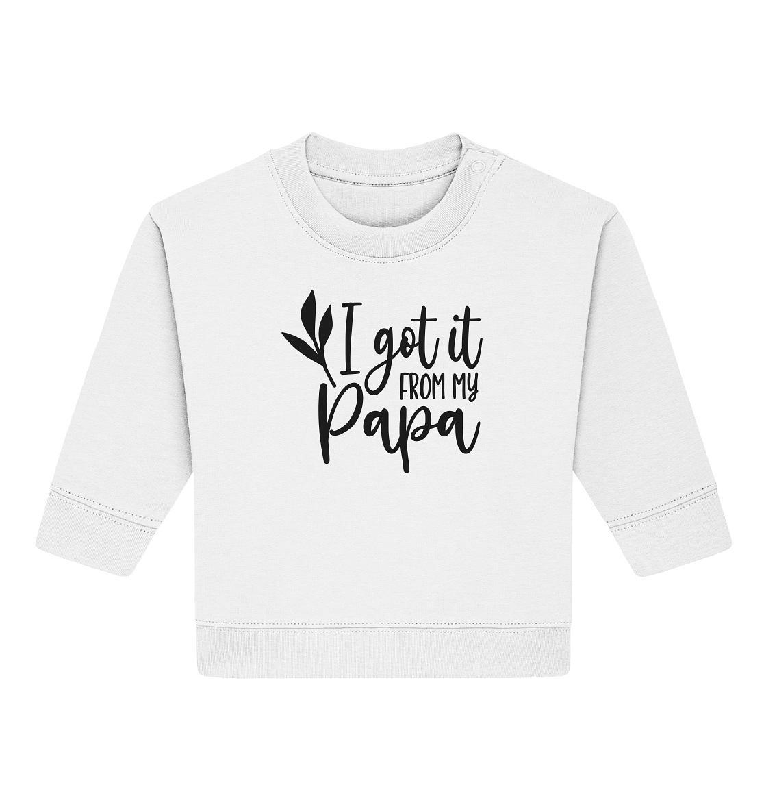 i got it from my papa - Baby Organic Sweatshirt