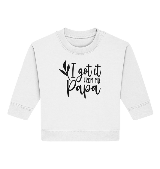 i got it from my papa - Baby Organic Sweatshirt
