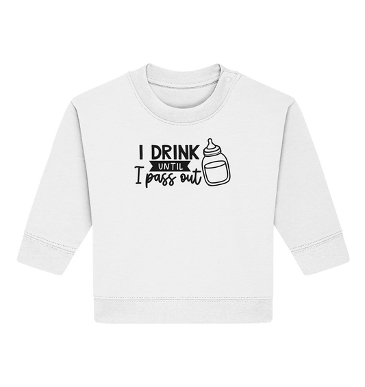 i drink until i pass out - Baby Organic Sweatshirt