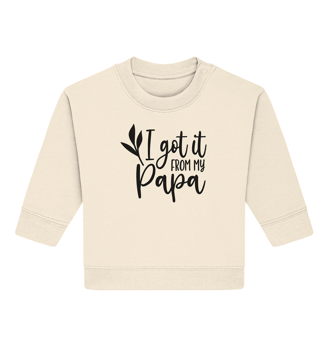 i got it from my papa - Baby Organic Sweatshirt