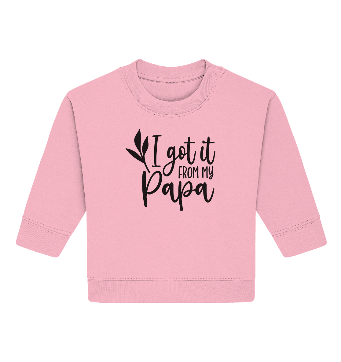 i got it from my papa - Baby Organic Sweatshirt